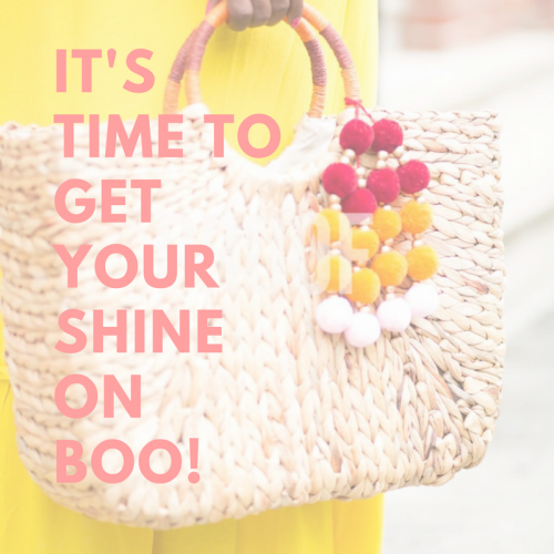 Monday Motivation: It’s Time to Get Your Shine On, Boo!